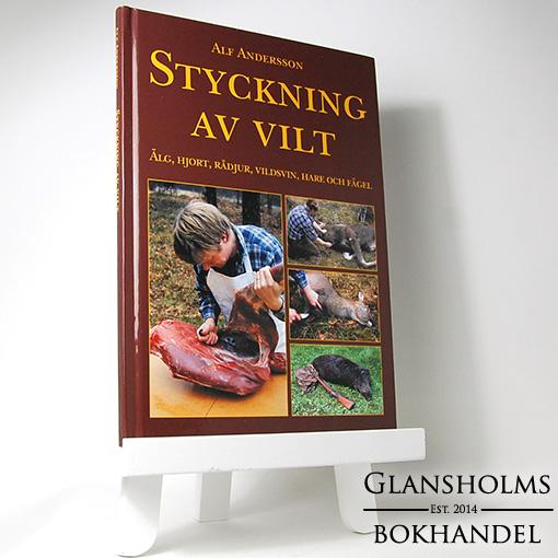 Styckning av vilt : älg, hjort, rådjur, vildsvin, hare och fågel - Inbunden